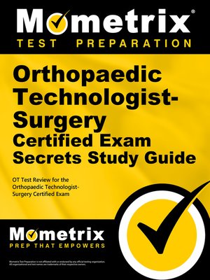 Orthopaedic Technologist Surgery Certified Exam Secrets